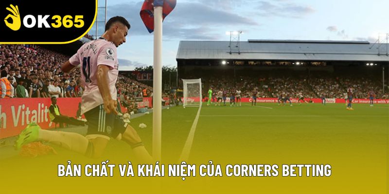 Bản chất và khái niệm của Corners Betting