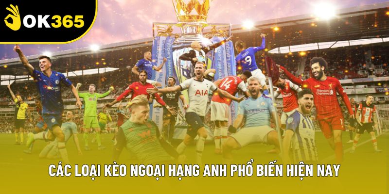 Các loại kèo Ngoại Hạng Anh phổ biến hiện nay