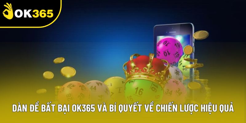 Dàn Đề Bất Bại OK365 Và Bí Quyết Về Chiến Lược Hiệu Quả
