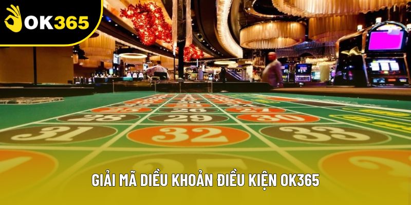 Giải mã điều khoản điều kiện OK365