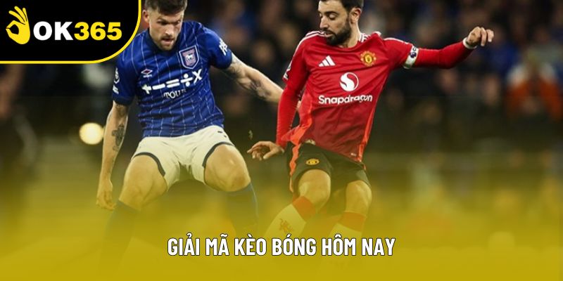 Giải mã kèo bóng hôm nay
