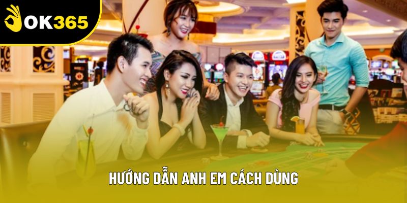 Hướng dẫn anh em cách dùng
