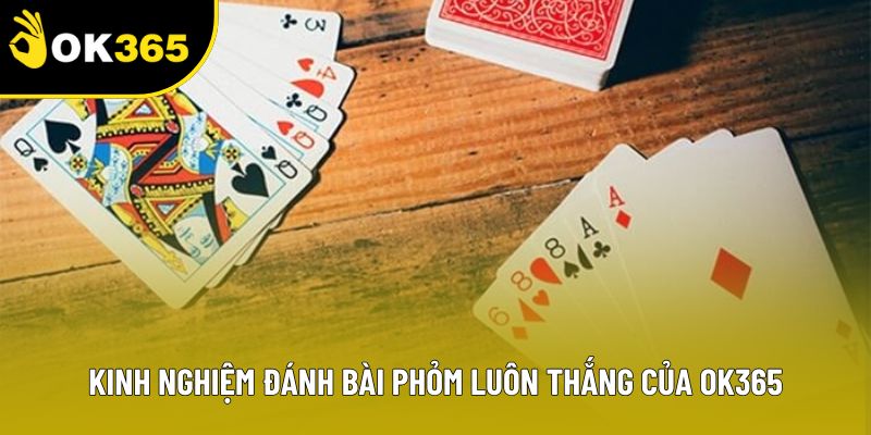 Kinh nghiệm đánh bài phỏm luôn thắng của OK365