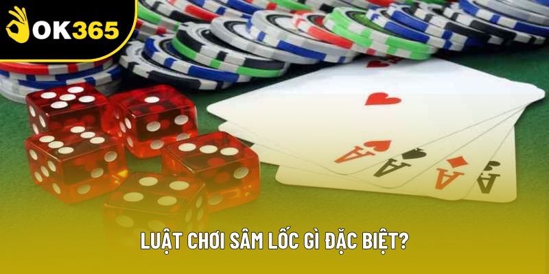 Luật chơi sâm lốc gì đặc biệt?