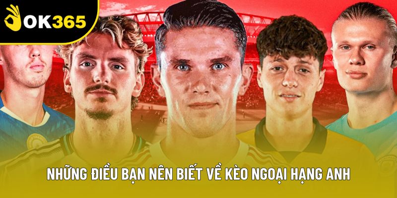 Những điều bạn nên biết về kèo Ngoại Hạng Anh