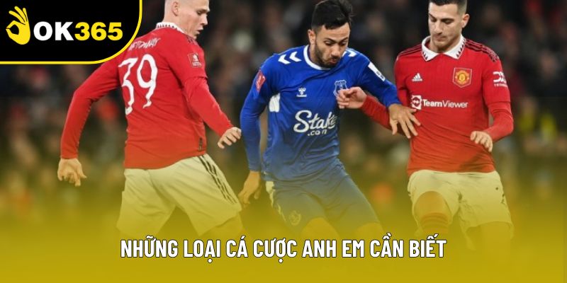 Những loại cá cược anh em cần biết