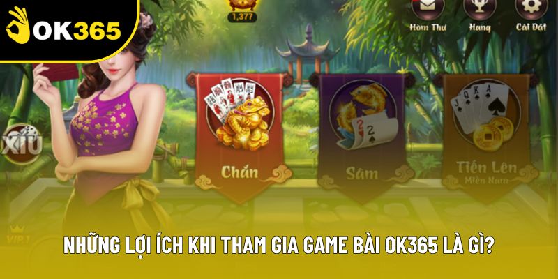 Những lợi ích khi tham gia game bài OK365 là gì?