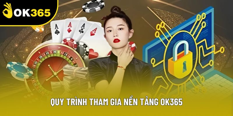 Quy trình tham gia nền tảng OK365