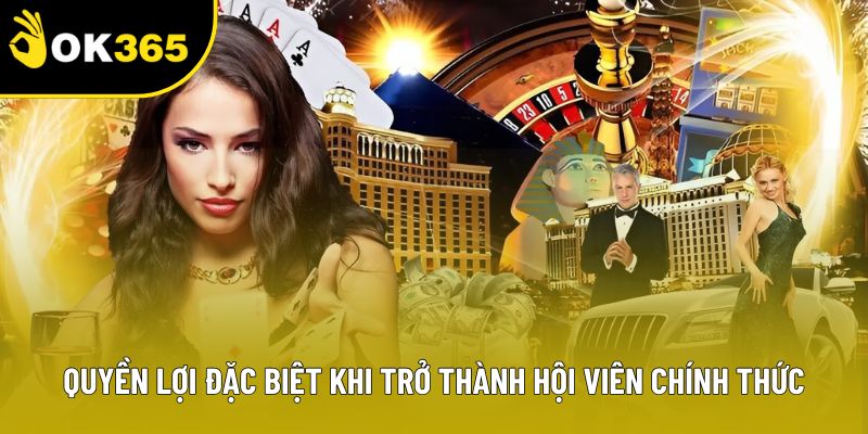 Quyền lợi đặc biệt khi trở thành hội viên chính thức