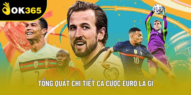 Tổng quát chi tiết cá cược Euro là gì